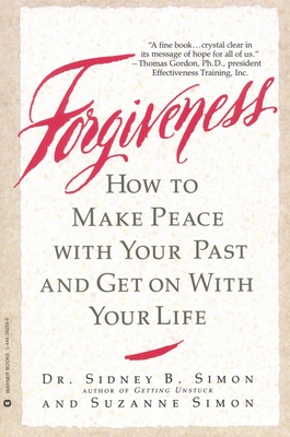 Forgiveness: How to Make Peace with Your Past and Get on with Your Life - Sidney B. Simon