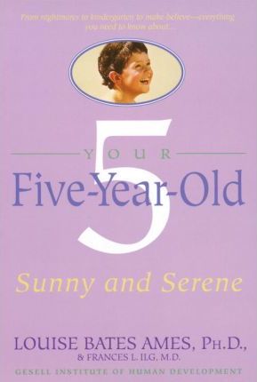 Your Five-Year-Old: Sunny and Serene - Louise Bates Ames