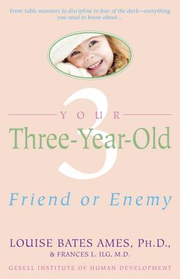 Your Three-Year-Old: Friend or Enemy - Louise Bates Ames