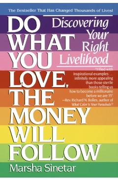 Do What You Love, the Money Will Follow: Discovering Your Right Livelihood - Marsha Sinetar