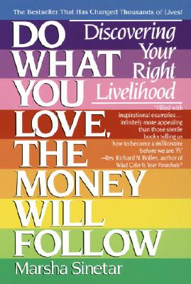 Do What You Love, the Money Will Follow: Discovering Your Right Livelihood - Marsha Sinetar
