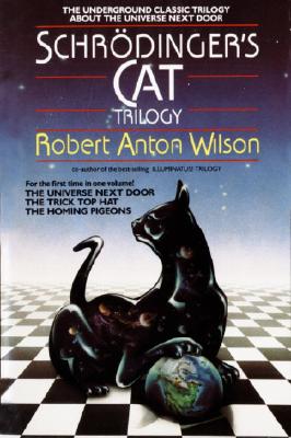 Schrodinger's Cat Trilogy: The Universe Next Door, the Trick Top Hat, & the Homing Pigeons - Robert A. Wilson