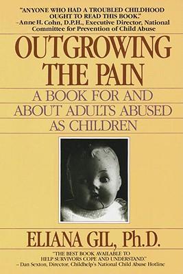Outgrowing the Pain: A Book for and about Adults Abused as Children - Eliana Gil