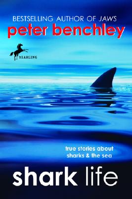 Shark Life: True Stories about Sharks & the Sea - Peter Benchley