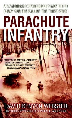 Parachute Infantry: An American Paratrooper's Memoir of D-Day and the Fall of the Third Reich - David Webster