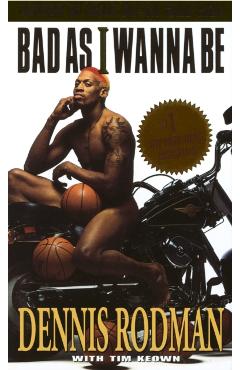 Bad as I Wanna Be - Dennis Rodman