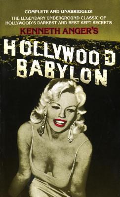 Hollywood Babylon: The Legendary Underground Classic of Hollywood's Darkest and Best Kept Secrets - Kenneth Anger
