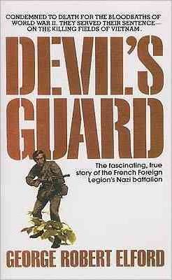 Devil's Guard: The Fascinating, True Story of the French Foreign Legion's Nazi Battalion - George R. Elford