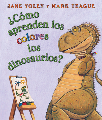 �C�mo Aprenden Los Colores Los Dinosaurios? (How Do Dinosaurs Learn Their Colors?) - Mark Teague
