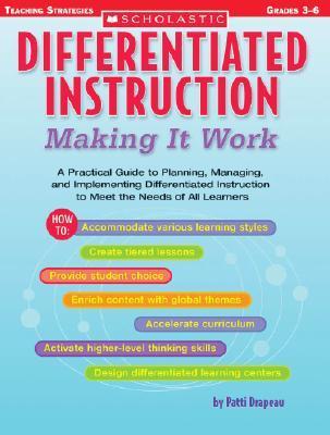Differentiated Instruction: Making It Work: A Practical Guide to Planning, Managing, and Implementing Differentiated Instruction to Meet the Needs of - Patti Drapeau