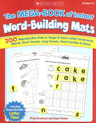 The the Mega-Book of Instant Word-Building Mats: 200 Reproducible Mats to Target & Teach Initial Consonants, Blends, Short Vowels, Long Vowels, Word F - M'liss Brockman