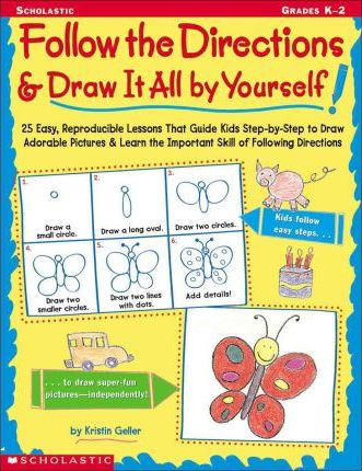 Follow the Directions & Draw It All by Yourself!: 25 Reproducible Lessons That Guide Kids to Draw Adorable Pictures - Kristin Geller