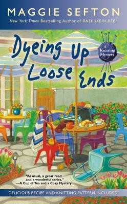 Dyeing Up Loose Ends - Maggie Sefton