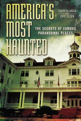Coperta cărții 'America's Most Haunted: The Secrets of Famous Paranormal Places - Eric Olsen'