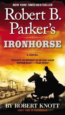 Robert B. Parker's Ironhorse - Robert Knott