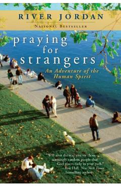 Praying for Strangers: An Adventure of the Human Spirit - River Jordan