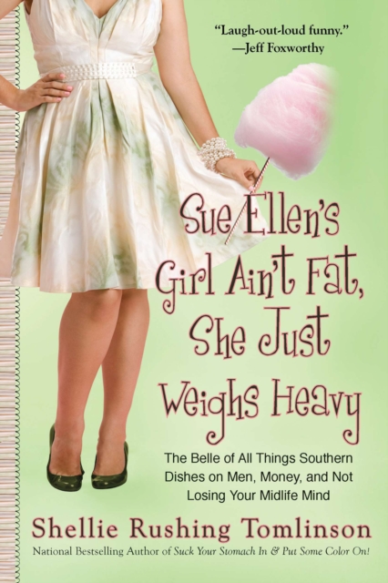 Coperta cărții 'Sue Ellen's Girl Ain't Fat, She Just Weighs Heavy: The Belle of All Things Southern Dishes on Men, Money, and Not'