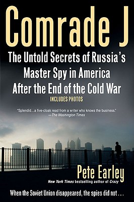 Comrade J: The Untold Secrets of Russia's Master Spy in America After the End of the Cold W AR - Pete Earley