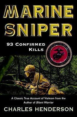 Marine Sniper: 93 Confirmed Kills - Charles Henderson