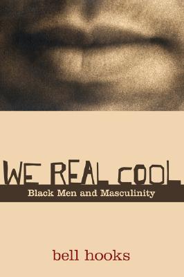 We Real Cool: Black Men and Masculinity - Bell Hooks