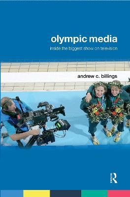 Olympic Media: Inside the Biggest Show on Television - Andrew C. Billings