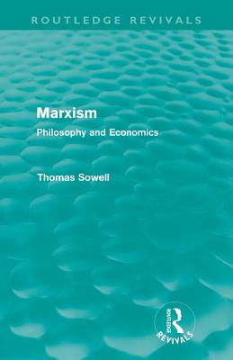 Marxism (Routledge Revivals): Philosophy and Economics - Thomas Sowell