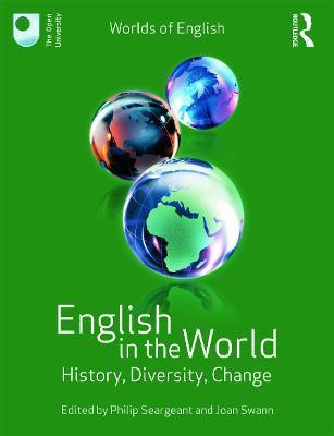 English in the World: History, Diversity, Change - Philip Seargeant