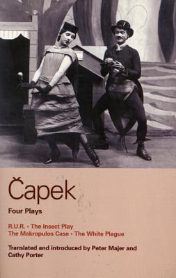 Capek Four Plays: R. U. R.; The Insect Play; The Makropulos Case; The White Plague - Karel Capek