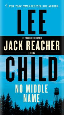 No Middle Name: The Complete Collected Jack Reacher Short Stories - Lee Child