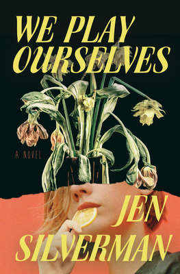 We Play Ourselves - Jen Silverman