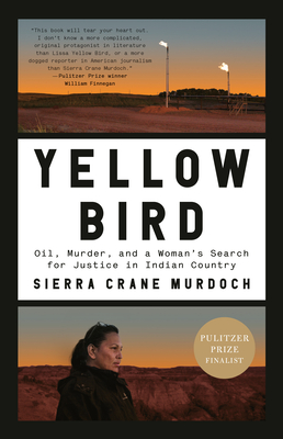 Yellow Bird: Oil, Murder, and a Woman's Search for Justice in Indian Country - Sierra Crane Murdoch