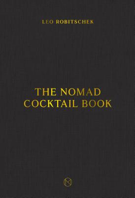 The Nomad Cocktail Book - Leo Robitschek