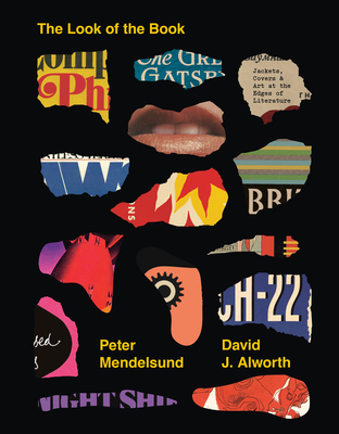 The Look of the Book: Jackets, Covers, and Art at the Edges of Literature - Peter Mendelsund