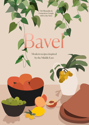 Bavel: Modern Recipes Inspired by the Middle East [A Cookbook] - Ori Menashe