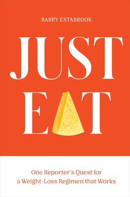 Just Eat: One Reporter's Quest for a Weight-Loss Regimen That Works - Barry Estabrook