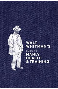 Poza produsului Walt Whitman's Guide to Manly Health and Training - Walt Whitman