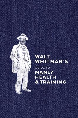 Walt Whitman's Guide to Manly Health and Training - Walt Whitman
