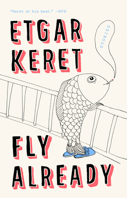 Fly Already: Stories - Etgar Keret