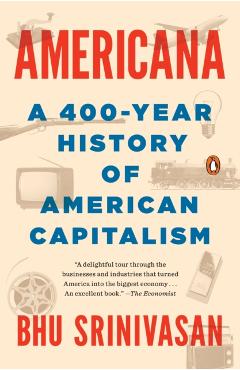 Coperta cărții 'Americana: A 400-Year History of American Capitalism - Bhu Srinivasan'