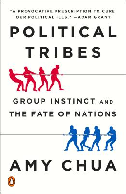 Political Tribes: Group Instinct and the Fate of Nations - Amy Chua