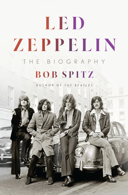 Led Zeppelin: The Biography - Bob Spitz