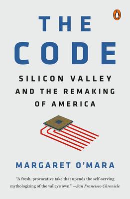 The Code: Silicon Valley and the Remaking of America - Margaret O'mara