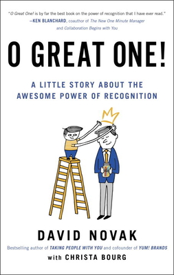 O Great One!: A Little Story about the Awesome Power of Recognition - David Novak