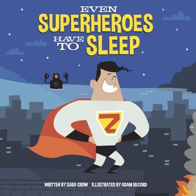 Even Superheroes Have to Sleep - Sara Crow
