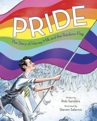 Pride: The Story of Harvey Milk and the Rainbow Flag - Rob Sanders