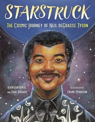 Starstruck: The Cosmic Journey of Neil Degrasse Tyson - Kathleen Krull