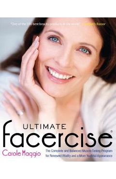Coperta cărții 'Ultimate Facercise: The Complete and Balanced Muscle-Toning Program for Renewedvitality and a Moreyo Uthful Appearance'