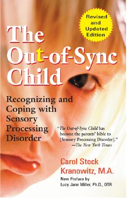 The Out-Of-Sync Child: Recognizing and Coping with Sensory Processing Disorder - Carol Kranowitz