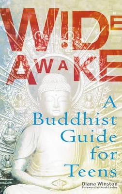 Wide Awake: A Buddhist Guide for Teens - Diana Winston