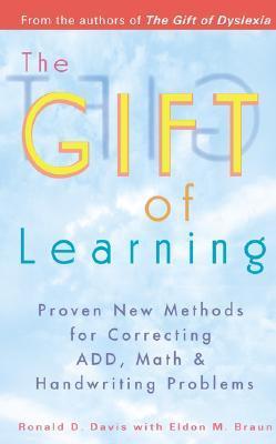 The Gift of Learning: Proven New Methods for Correcting Add, Math & Handwriting Problems - Ronald D. Davis